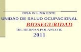 DISA IV LIMA ESTE UNIDAD DE SALUD OCUPACIONAL BIOSEGURIDAD DR. HERNAN POLANCO B. 2011.