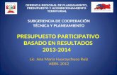 PRESUPUESTO PARTICIPATIVO BASADO EN RESULTADOS 2013-2014 Lic. Ana María Huacaychuco Ruiz ABRIL 2012 GERENCIA REGIONAL DE PLANEAMIENTO, PRESUPUESTO Y ACONDICIONAMIENTO.