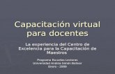 Capacitación virtual para docentes La experiencia del Centro de Excelencia para la Capacitación de Maestros Programa Escuelas Lectoras Universidad Andina.