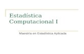 Estadística Computacional I Maestría en Estadística Aplicada