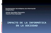 IMPACTO DE LA INFORMÁTICA EN LA SOCIEDAD Fundamentos tecnológicos de información Integrantes: Xavier González Saavedra Assiria Pinto Salvador.
