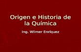 Origen e Historia de la Química Ing. Wilmer Enríquez.