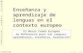 Fernando Trujillo Sevilla - 2006 MarcoComúnEuropeoMarcoComúnEuropeo Enseñanza y aprendizaje de lenguas en el contexto europeo El Marco Común Europeo de.
