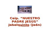 Ceip. NUESTRO PADRE JESÚS Jabalquinto (Jaén) Presenta:
