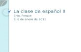 La clase de español II Srta. Forgue El 6 de enero de 2011.