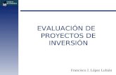 EVALUACIÓN DE PROYECTOS DE INVERSIÓN Francisco J. López Lubián.
