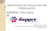 Seminario de Extracción de Información DAPPER: The Data Mapper Rubén Izquierdo Beviá Departamento de Lenguajes y Sistemas Informáticos ruben@dlsi.ua.es.