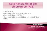 Sinónimos: -Resonancia paramagnética electrónica (RPE) -Resonancia magnética electrónica (RME) REALIZADO POR: PAULA LUNA CARBONELL MªASUNCIÓN MARTÍNEZ.