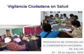 Vigilancia Ciudadana en Salud PROPUESTA DE FOROSALUD IV CONFERENCIA NACIONAL DE SALUD 24 – 26 de Agosto, 2009.
