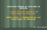 ASOCIACIÓN PERUANA DE FACULTADES DE MEDICINA CURSO DE ALTA GERENCIA DE FACULTADES DE MEDICINA MARCO LEGAL Y NORMATIVO DE LAS FACULTADES DE MEDICINA DRA.