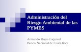 Administración del Riesgo Ambiental de las PYMES Armando Rojas Esquivel Banco Nacional de Costa Rica.