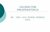 VALORACION PREOPERATORIA DR. JOSE LUIS RIVERA PEDRAZA R2CG.
