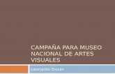 CAMPAÑA PARA MUSEO NACIONAL DE ARTES VISUALES Leonardo Ducer.