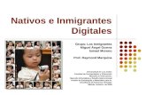 Nativos e Inmigrantes Digitales Grupo: Los Inmigrantes Miguel Ángel Guerra Ismael Moreno Prof. Raymond Marquina Universidad de Los Andes Facultad de Humanidades.