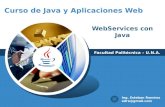 Curso de Java y Aplicaciones Web Facultad Politécnica – U.N.A. Ing. Esteban Ramírez edre@gmail.com WebServices con Java.
