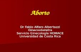 Aborto Dr Fabio Alfaro Albertazzi Ginecoobstetra Servicio Ginecología HOMACE Universidad de Costa Rica.