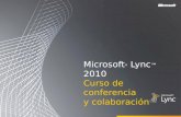 Microsoft ® Lync 2010 Curso de conferencia y colaboración.