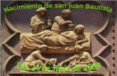 Hoy celebra la Iglesia el nacimiento de san Juan Bautista. Además de san Juan, sólo celebra la Iglesia el nacimiento de Jesucristo y el de la Stma.