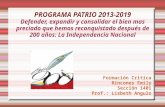 PROGRAMA PATRIO 2013-2019 Defender, expandir y consolidar el bien mas preciado que hemos reconquistado después de 200 años: La Independencia Nacional Formación.