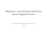Repaso y conclusiones primera parte trigonometría Docente: Robinson Usma B. I.E.E.