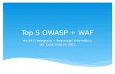 Top 5 OWASP + WAF 66.69 Criptografía y Seguridad Informática 1er. Cuatrimestre 2011.