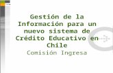 Gestión de la Información para un nuevo sistema de Crédito Educativo en Chile Comisión Ingresa.