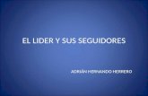 EL LIDER Y SUS SEGUIDORES ADRIÁN HERNANDO HERRERO.