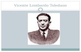 Vicente Lombardo Toledano. HISTORIA Político, escritor. Nació en Teziutlán, Puebla 1894 Murió en la Ciudad de México 1968.