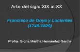 Arte del siglo XIX al XX Francisco de Goya y Lucientes (1746-1829) Profra. Gloria Martha Hernández García.