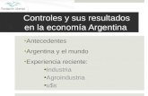 Controles y sus resultados en la economía Argentina Antecedentes Argentina y el mundo Experiencia reciente: Industria Agroindustria u$s.