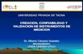 UNIVERSIDAD PRIVADA DE TACNA Dr. Alberto Cáceres Huambo BioestadísticoUNSA-UNMSM-UPCH albertocaceresh@hotmail.com CREACION, CONFIABILIDAD Y VALIDACION.