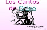 Los Cantos de Orfeo Paloma Martínez Rubio 4º (Alumna de Cultura Clásica II) (IES Fuente de la Peña -Jaén-)