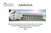SAMOGA Museo Interactivo de la Ciencia y el Juego Universidad Nacional de Colombia Sede Manizales 2007.