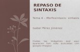 Tema 4 – Morfosintaxis: sintaxis Isabel Pérez Jiménez (todas las imágenes que aquí aparecen han sido buscadas con google-images) REPASO DE SINTAXIS.