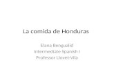 La comida de Honduras Elana Bengualid Intermediate Spanish I Professor Llovet-Vila.