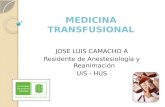 MEDICINA TRANSFUSIONAL JOSE LUIS CAMACHO A Residente de Anestesiología y Reanimación UIS - HUS.