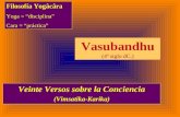 Vasubandhu (4º siglo dC.) Veinte Versos sobre la Conciencia (Vimsatika-Karika) Filosofía Yogâcâra Yoga = disciplina Cara = práctica.