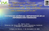 Seminario-Taller "El dato en cuestión: un análisis de las cifras sociodemográficas" SUSTANCIAS QUÍMICAS: IMPORTANCIA DE LA INFORMACIÓN FIDEDIGNA Dr. Mario.