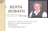 BERTA BOBATH Barreda Pons, Marisa y Carrión Rubio, Celia Historia y conocimiento de la Fisioterapia 1º GRADO Mayo 2011.