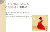 HEMORRAGIA OBSTETRICA JOSE NICOLAS MARTINEZ GOMEZ Residente Anestesiología UIS.