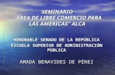 SEMINARIO ÁREA ÁREA DE LIBRE COMERCIO PARA LAS AMÉRICAS ALCA HONORABLE SENADO DE LA REPÚBLICA ESCUELA SUPERIOR DE ADMINISTRACIÓN PÚBLICA AMADA BENAVIDES.