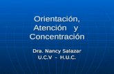 Orientación, Atención y Concentración Dra. Nancy Salazar U.C.V - H.U.C.