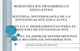 M AESTRÍA EN DESARROLLO EDUCATIVO MATERIA : METODOLOGÍA DE LA INVESTIGACIÓN EDUCATIVA CAPITULO V : HERRAMIENTAS PARA EL PROCESO DE INVESTIGACIÓN OBJETIVO.