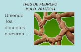 TRES DE FEBRERO M.A.D. 2013/2014 Uniendo los docentes nuestras…..