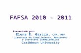 FAFSA 2010 - 2011 Presentado por: Elena E. García, CPA, MBA Directora de Cumplimiento, Monitoreo y Servicios Estudiantiles Caribbean University.