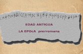 EDAD ANTIGUA LA EPOcA prerromana. PREHISTORIAHISTORIA LA HISTORIA comienza con la invención de la escritura hace unos 5.000 años.