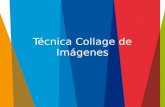 Técnica Collage de Imágenes. Objetivo Generar interés y focalizar la atención de los alumnos por el tema que se va desarrollar.
