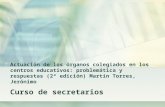 Actuación de los órganos colegiados en los centros educativos: problemática y respuestas (2ª edición) Martín Torres, Jerónimo Curso de secretarios.