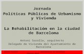 Antoni Sorolla Ayuntamiento de Barcelona febrero 2010 Jornada Políticas Públicas de Urbanismo y Vivienda La Rehabilitación en la ciudad de Barcelona Antoni.