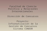 Facultad de Ciencia Política y Relaciones Internacionales Dirección de Concursos Proyecto: Informatización de la Gestión de Concursos Sistema CONDOR.